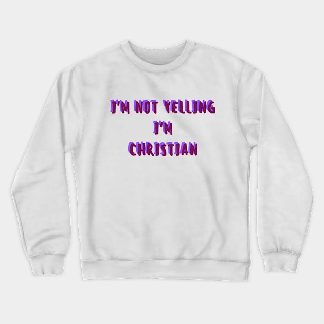 i'm not yelling, i'm christian Crewneck Sweatshirt by crackstudiodsgn